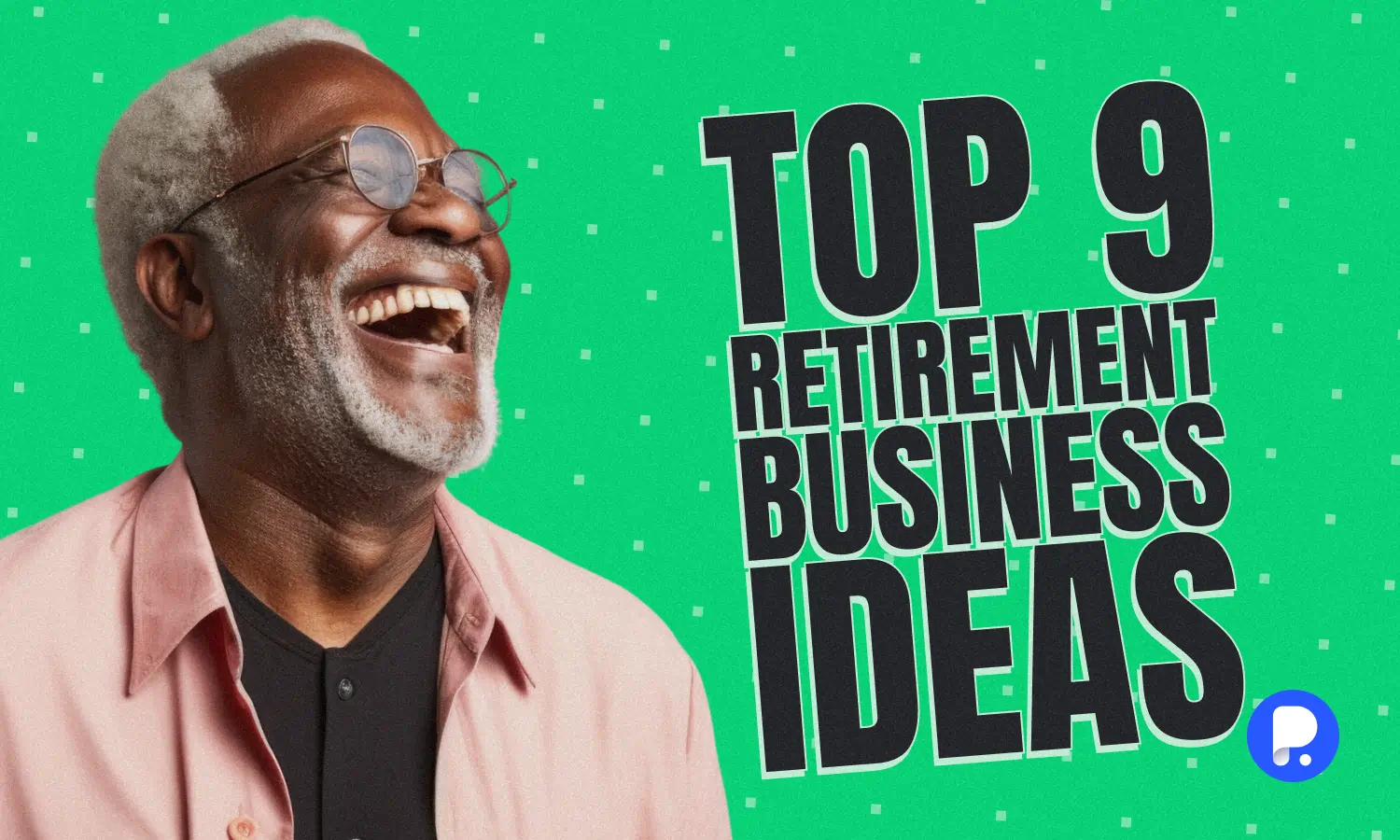 Top 9 Retirement Business Ideas 